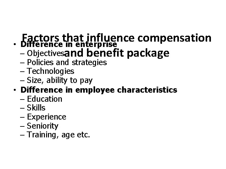 Factors that influence compensation • Difference in enterprise – Objectivesand benefit package – Policies Factors that influence compensation • Difference in enterprise – Objectivesand benefit package – Policies