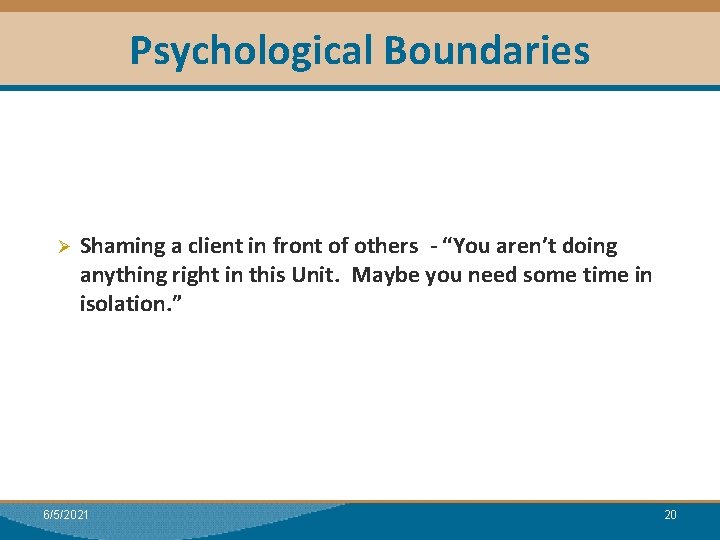 Psychological Boundaries Module I: Research Ø Shaming a client in front of others -