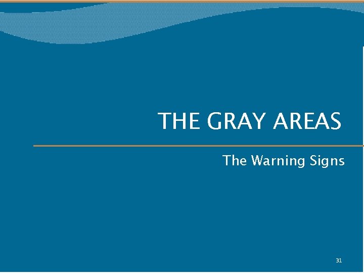THE GRAY AREAS The Warning Signs 31 