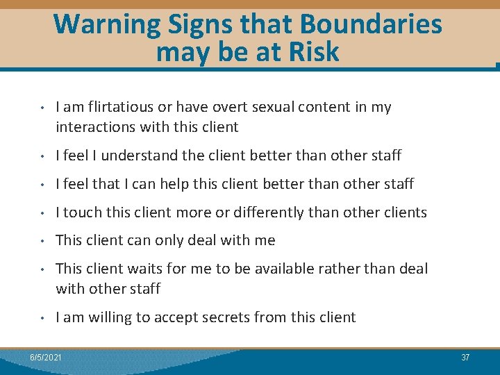 Warning Signs that Boundaries may be at Risk • I am flirtatious or have