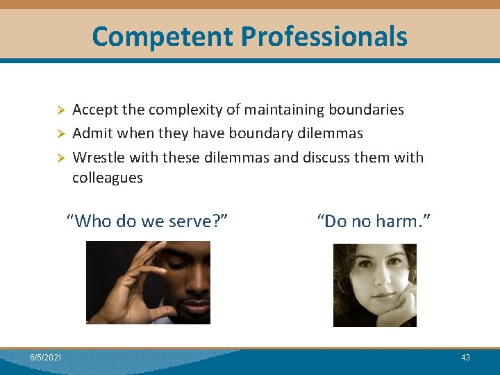 Competent Professionals Accept the complexity of maintaining boundaries Ø Admit when they have boundary