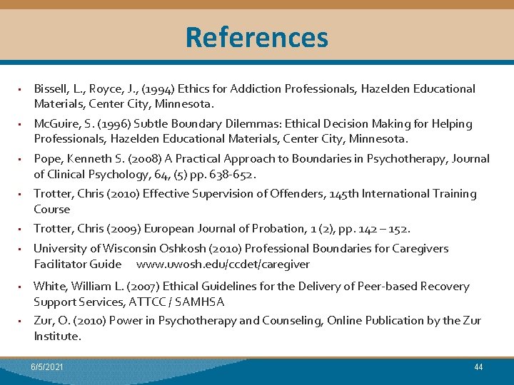 References • Bissell, L. , Royce, J. , (1994) Ethics for Addiction Professionals, Hazelden