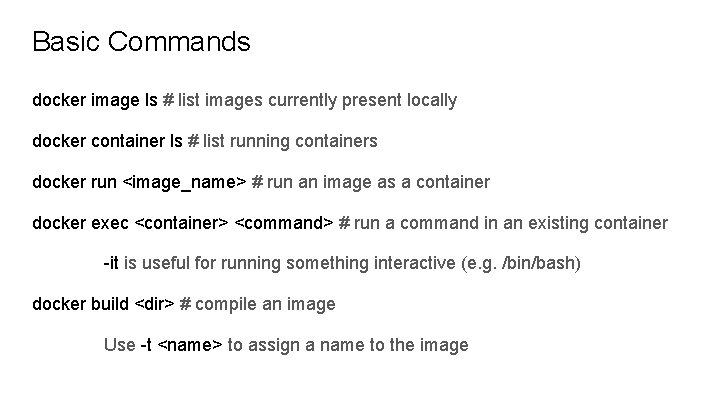 Basic Commands docker image ls # list images currently present locally docker container ls