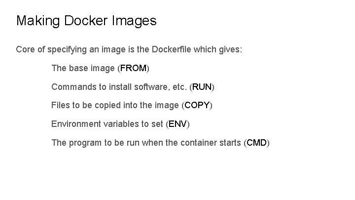 Making Docker Images Core of specifying an image is the Dockerfile which gives: The