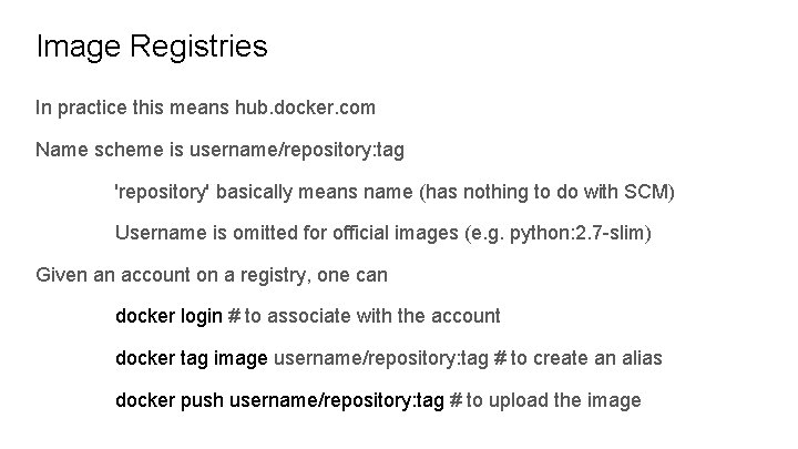 Image Registries In practice this means hub. docker. com Name scheme is username/repository: tag