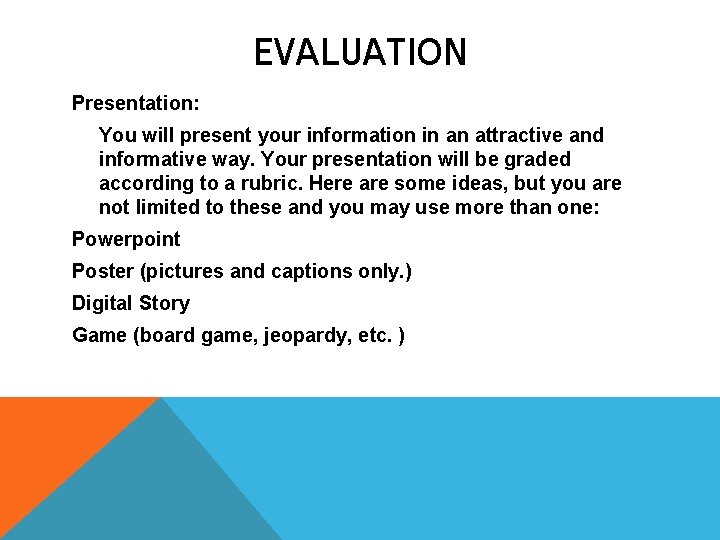 EVALUATION Presentation: You will present your information in an attractive and informative way. Your