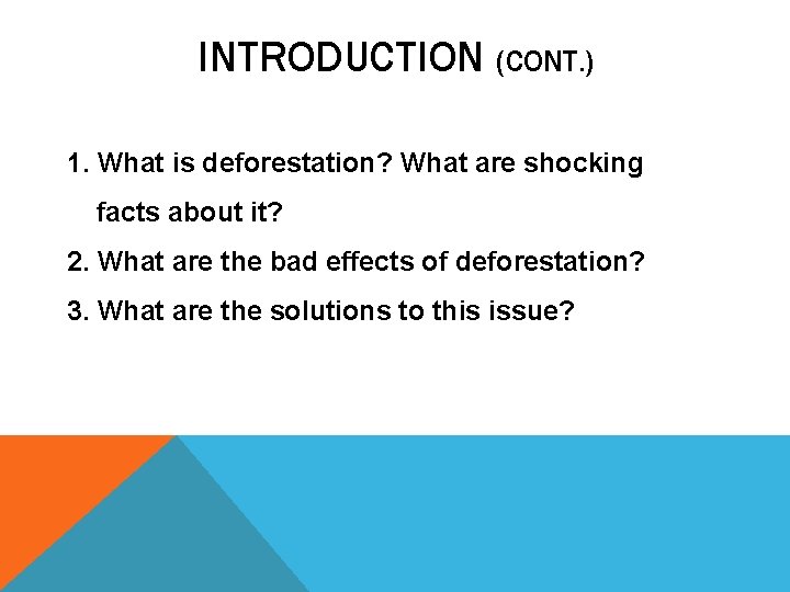 INTRODUCTION (CONT. ) 1. What is deforestation? What are shocking facts about it? 2.