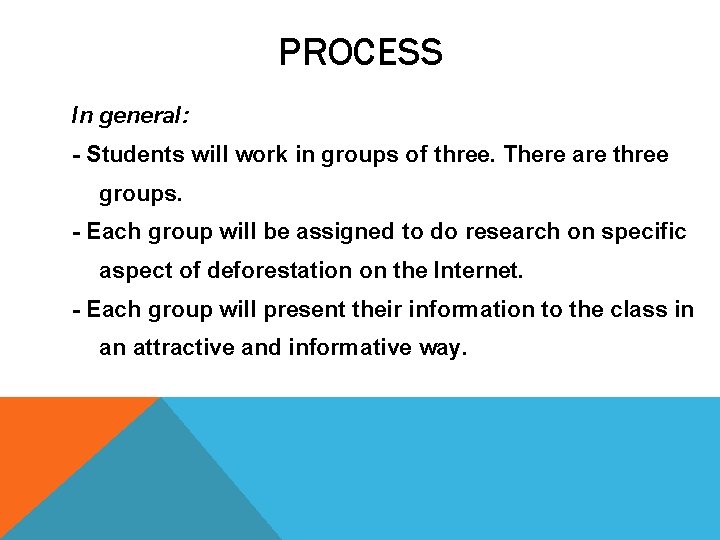 PROCESS In general: - Students will work in groups of three. There are three