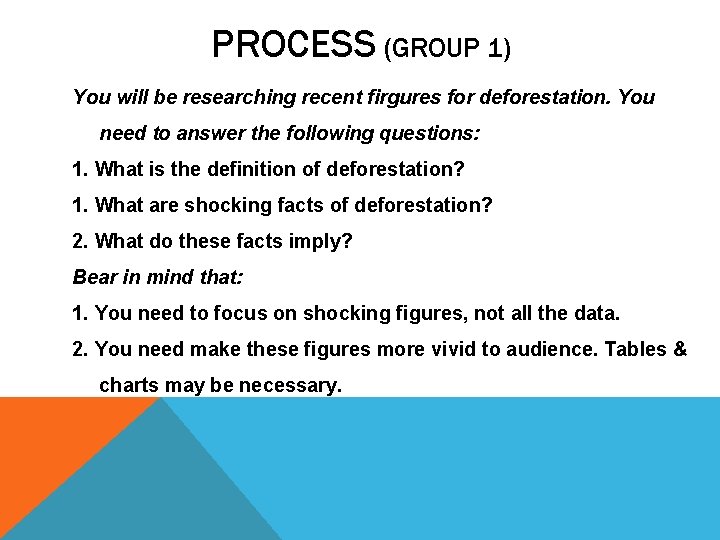 PROCESS (GROUP 1) You will be researching recent firgures for deforestation. You need to