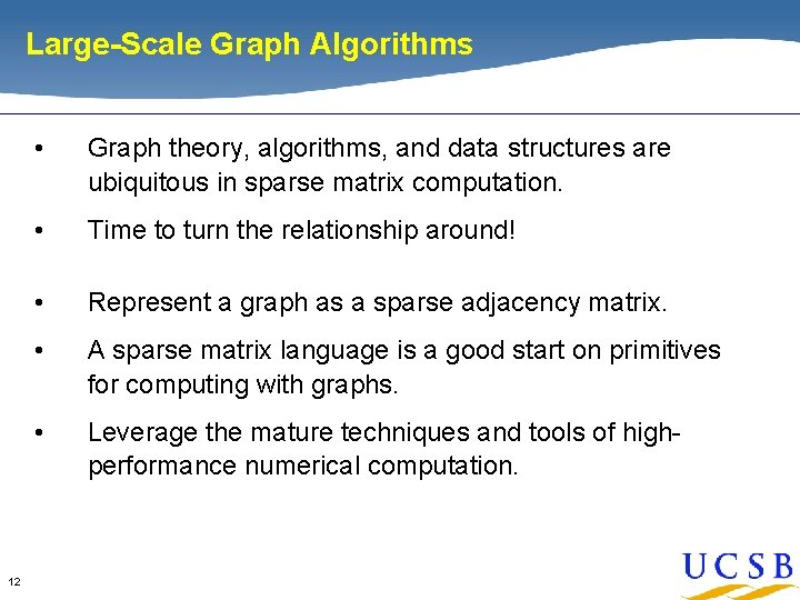 Large-Scale Graph Algorithms 12 • Graph theory, algorithms, and data structures are ubiquitous in Large-Scale Graph Algorithms 12 • Graph theory, algorithms, and data structures are ubiquitous in
