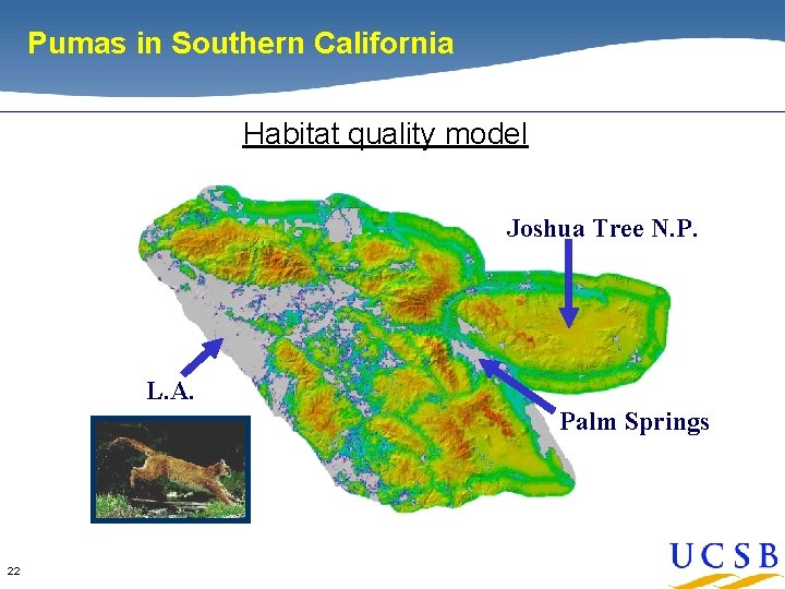 Pumas in Southern California Habitat quality model Joshua Tree N. P. L. A. Palm Pumas in Southern California Habitat quality model Joshua Tree N. P. L. A. Palm