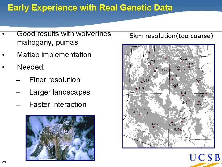 Early Experience with Real Genetic Data • Good results with wolverines, mahogany, pumas • Early Experience with Real Genetic Data • Good results with wolverines, mahogany, pumas •