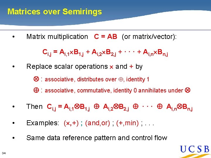 Matrices over Semirings • Matrix multiplication C = AB (or matrix/vector): Ci, j = Matrices over Semirings • Matrix multiplication C = AB (or matrix/vector): Ci, j =