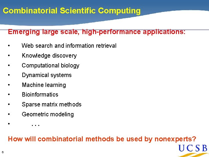 Combinatorial Scientific Computing Emerging large scale, high-performance applications: • Web search and information retrieval Combinatorial Scientific Computing Emerging large scale, high-performance applications: • Web search and information retrieval