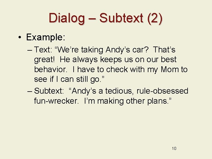 Dialog – Subtext (2) • Example: – Text: “We’re taking Andy’s car? That’s great!