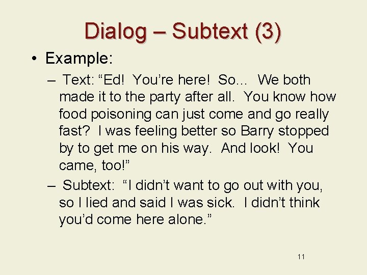 Dialog – Subtext (3) • Example: – Text: “Ed! You’re here! So… We both