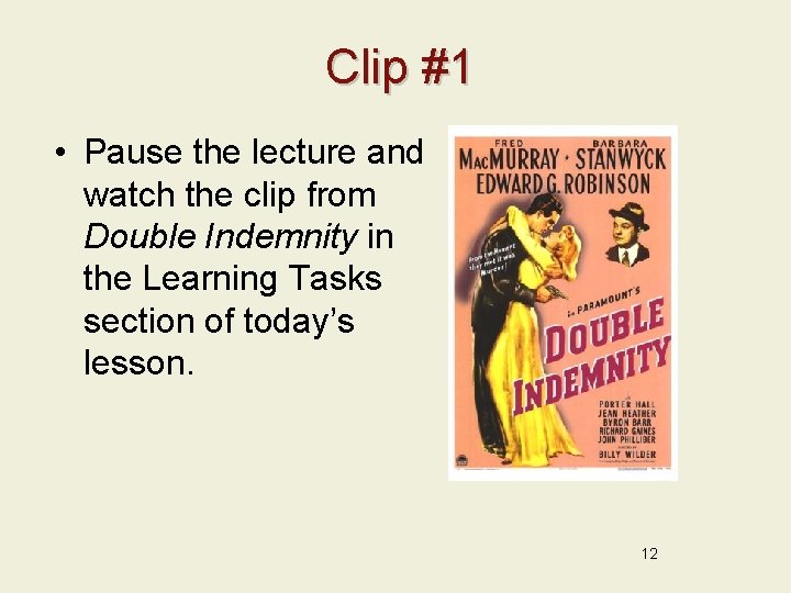 Clip #1 • Pause the lecture and watch the clip from Double Indemnity in
