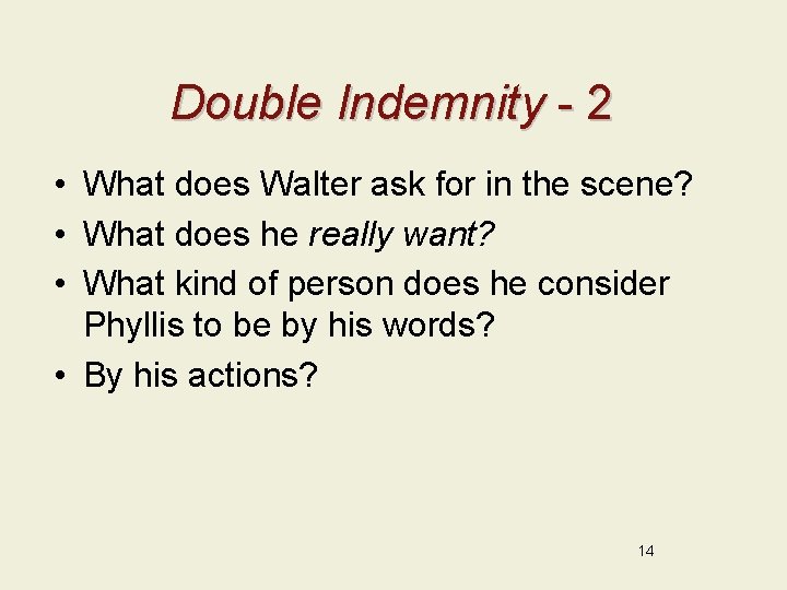 Double Indemnity - 2 • What does Walter ask for in the scene? •