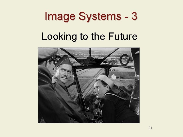 Image Systems - 3 Looking to the Future 21 