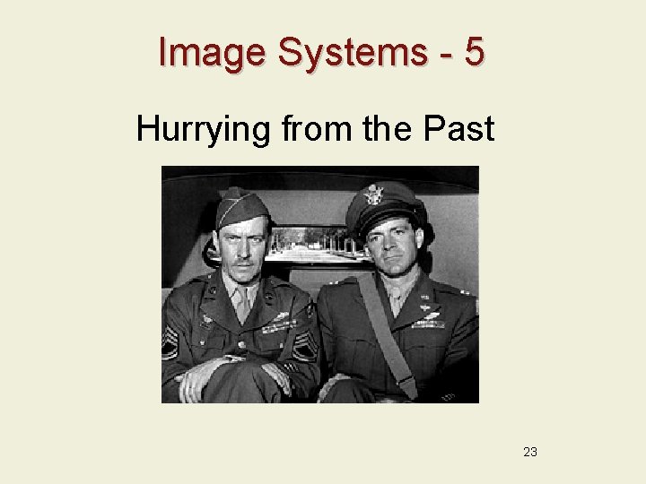 Image Systems - 5 Hurrying from the Past 23 