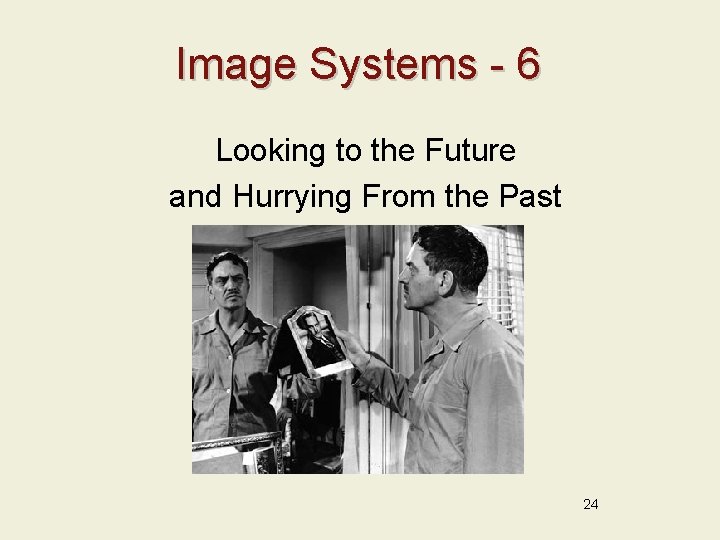 Image Systems - 6 Looking to the Future and Hurrying From the Past 24