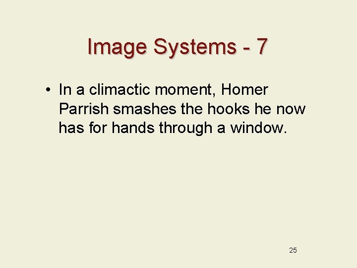 Image Systems - 7 • In a climactic moment, Homer Parrish smashes the hooks