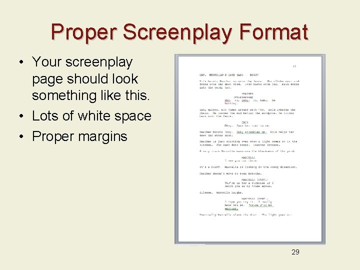 Proper Screenplay Format • Your screenplay page should look something like this. • Lots