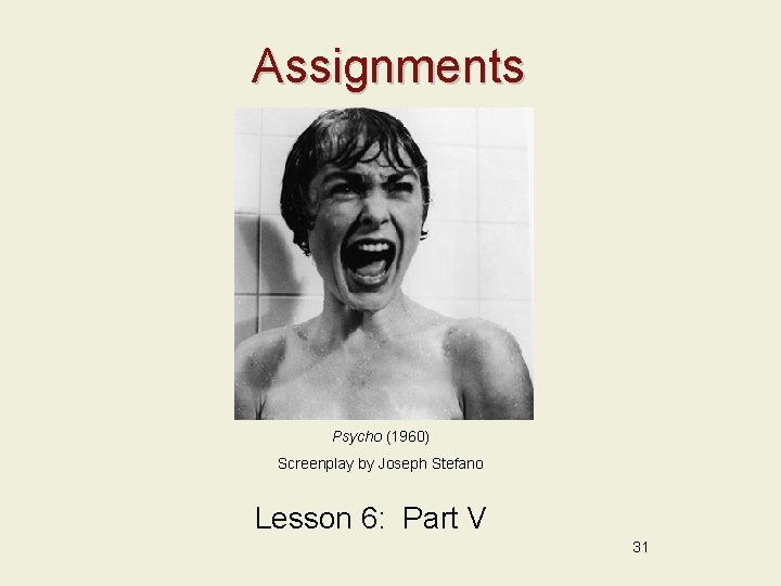 Assignments Psycho (1960) Screenplay by Joseph Stefano Lesson 6: Part V 31 