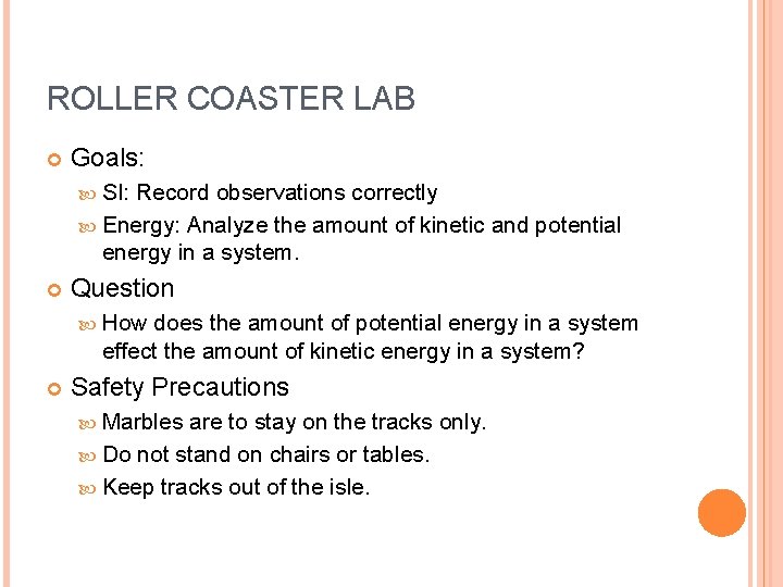 ROLLER COASTER LAB Goals: SI: Record observations correctly Energy: Analyze the amount of kinetic