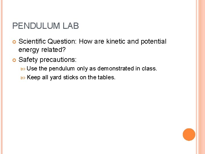 PENDULUM LAB Scientific Question: How are kinetic and potential energy related? Safety precautions: Use
