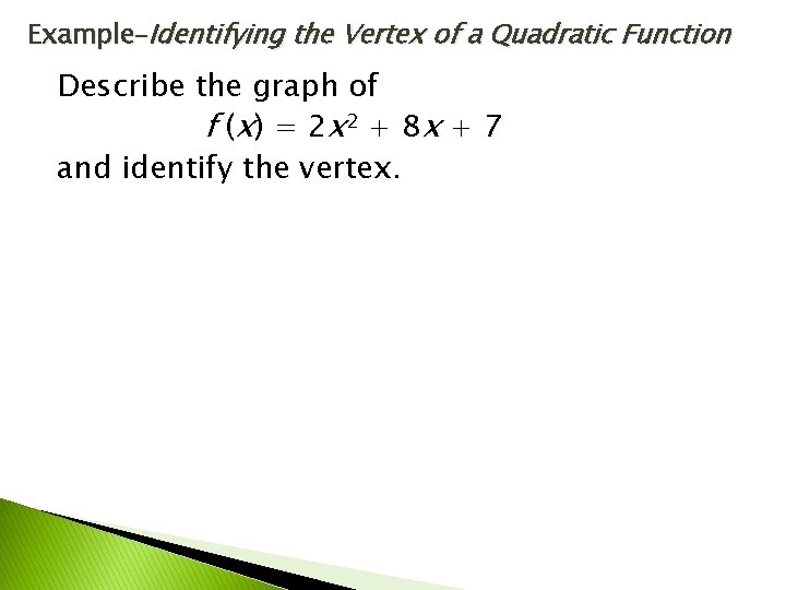 Example–Identifying the Vertex of a Quadratic Function Describe the graph of f (x )