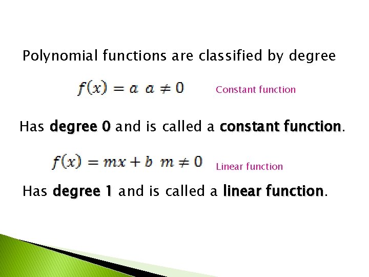 Polynomial functions are classified by degree Constant function Has degree 0 and is called