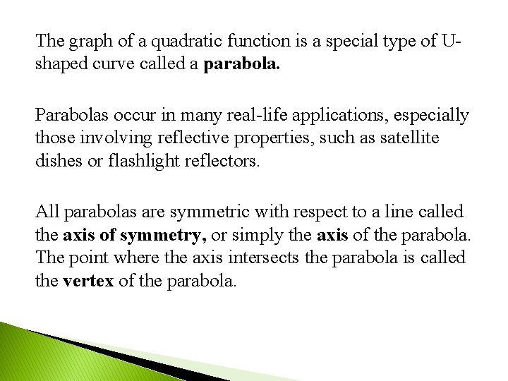 The graph of a quadratic function is a special type of Ushaped curve called