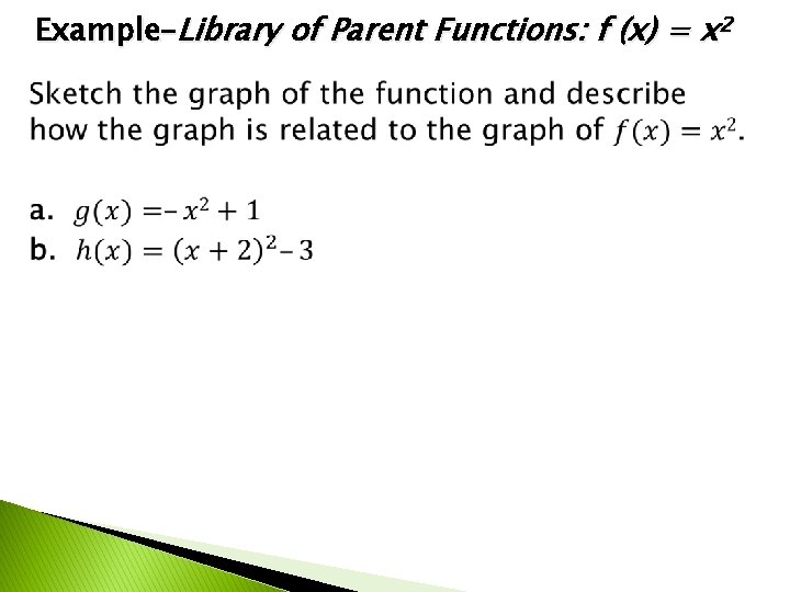 Example–Library of Parent Functions: f (x) = x 2 