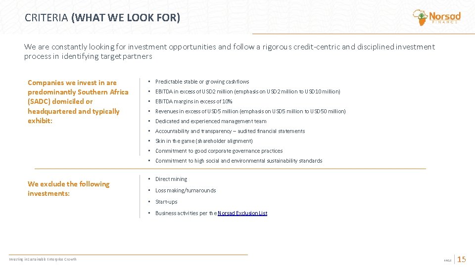 CRITERIA (WHAT WE LOOK FOR) We are constantly looking for investment opportunities and follow