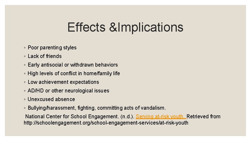 Effects &Implications ◦ Poor parenting styles ◦ Lack of friends ◦ Early antisocial or