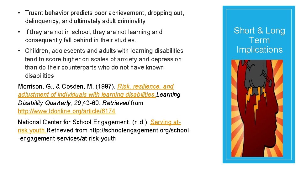  • Truant behavior predicts poor achievement, dropping out, delinquency, and ultimately adult criminality