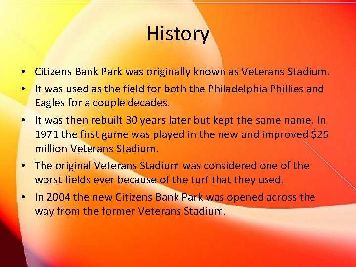 History • Citizens Bank Park was originally known as Veterans Stadium. • It was