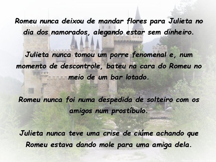 Romeu nunca deixou de mandar flores para Julieta no dia dos namorados, alegando estar