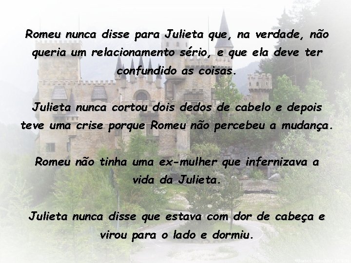 Romeu nunca disse para Julieta que, na verdade, não queria um relacionamento sério, e