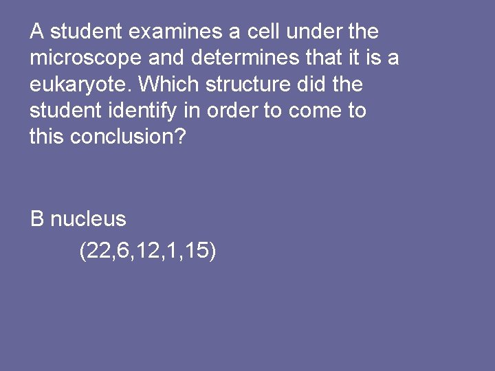 A student examines a cell under the microscope and determines that it is a