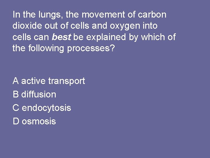 In the lungs, the movement of carbon dioxide out of cells and oxygen into