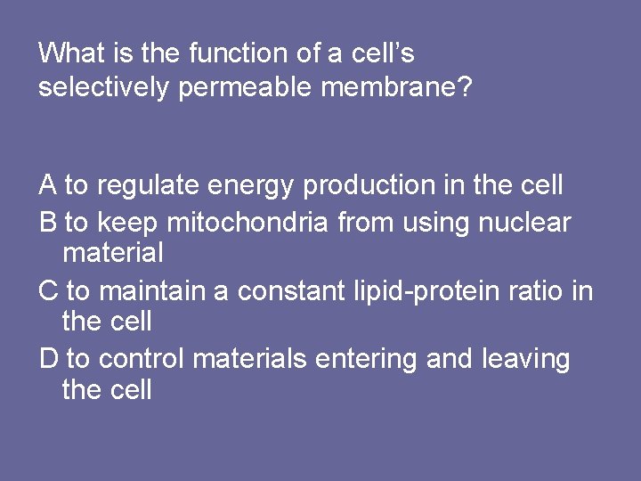 What is the function of a cell’s selectively permeable membrane? A to regulate energy