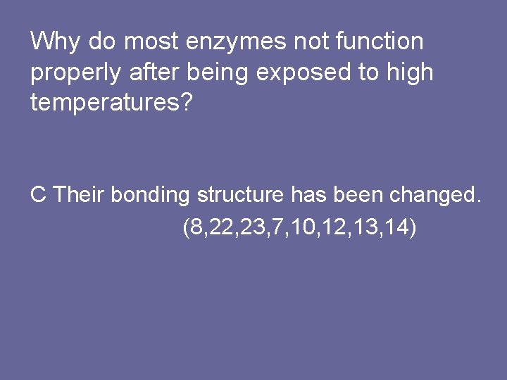 Why do most enzymes not function properly after being exposed to high temperatures? C