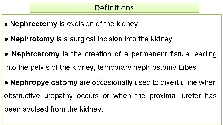 Definitions ● Nephrectomy is excision of the kidney. ● Nephrotomy is a surgical incision