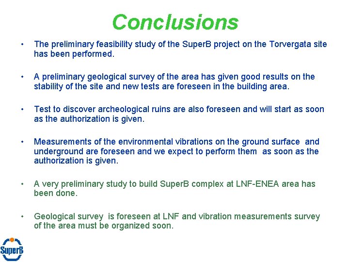 Conclusions • The preliminary feasibility study of the Super. B project on the Torvergata