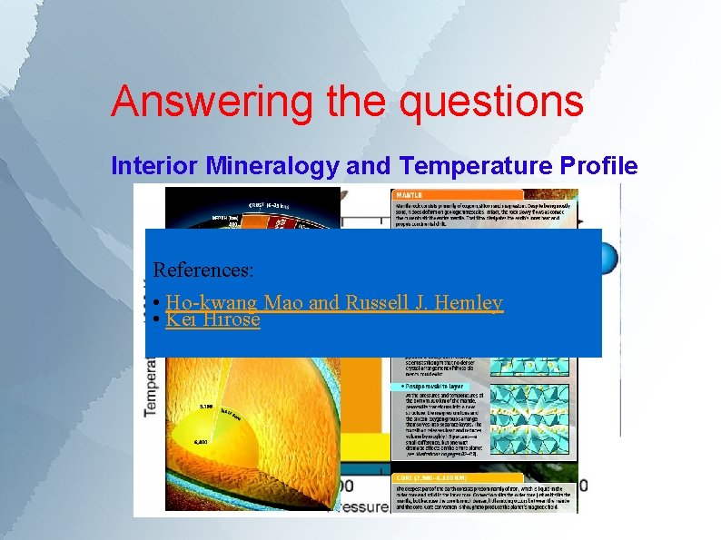 Answering the questions Interior Mineralogy and Temperature Profile References: • Ho-kwang Mao and Russell