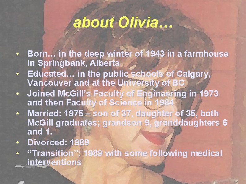 about Olivia… • Born… in the deep winter of 1943 in a farmhouse in