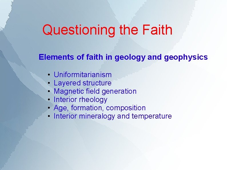 Questioning the Faith Elements of faith in geology and geophysics • • • Uniformitarianism