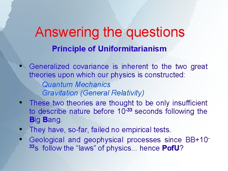 Answering the questions Principle of Uniformitarianism • Generalized covariance is inherent to the two